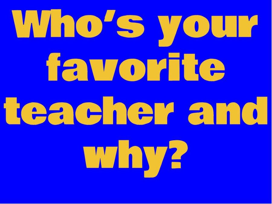 Whos your favorite teacher and why?